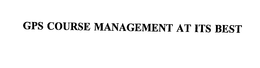 GPS COURSE MANAGEMENT AT ITS BEST trademark