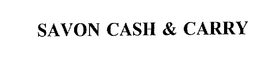 SAVON CASH & CARRY trademark