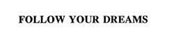 FOLLOW YOUR DREAMS trademark