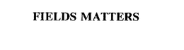 FIELDS MATTERS trademark