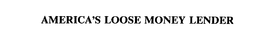 AMERICA'S LOOSE MONEY LENDER trademark