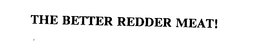 THE BETTER REDDER MEAT! trademark