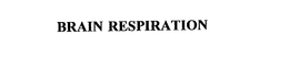 BRAIN RESPIRATION trademark