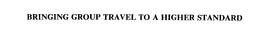 BRINGING GROUP TRAVEL TO A HIGHER STANDARD trademark