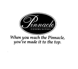 PINNACLE COMMUNITIES WHEN YOU REACH THEPINNACLE, YOU'VE MADE IT TO THE TOP trademark