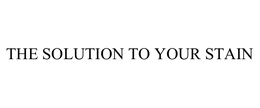 THE SOLUTION TO YOUR STAIN trademark