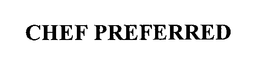 CHEF PREFERRED trademark