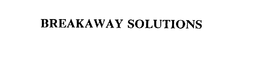 BREAKAWAY SOLUTIONS trademark