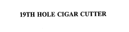 19TH HOLE CIGAR CUTTER trademark