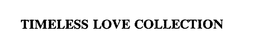 TIMELESS LOVE COLLECTION trademark