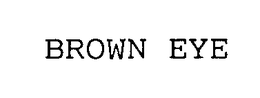 BROWN EYE trademark