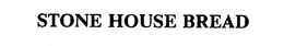 STONE HOUSE BREAD trademark