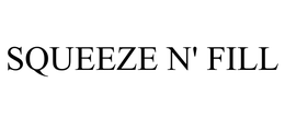 SQUEEZE N' FILL trademark