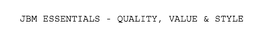JBM ESSENTIALS - QUALITY, VALUE & STYLE trademark
