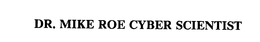 DR. MIKE ROE CYBER SCIENTIST trademark