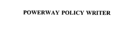 POWERWAY POLICY WRITER trademark