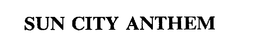SUN CITY ANTHEM trademark