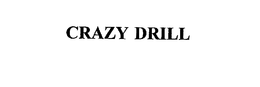 CRAZY DRILL trademark