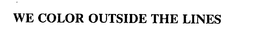 WE COLOR OUTSIDE THE LINES trademark