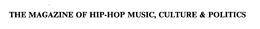 THE MAGAZINE OF HIP-HOP MUSIC, CULTURE & POLITICS trademark
