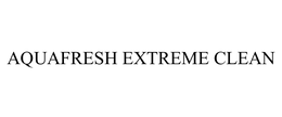 AQUAFRESH EXTREME CLEAN trademark