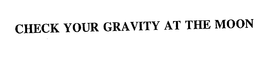 CHECK YOUR GRAVITY AT THE MOON trademark