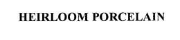 HEIRLOOM PORCELAIN trademark