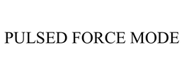 PULSED FORCE MODE trademark
