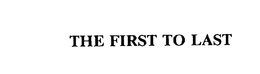 THE FIRST TO LAST trademark