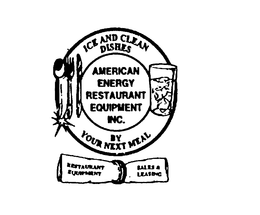 AMERICAN ENERGY RESTAURANT EQUIPMENT INC. ICE AND CLEAN DISHES BY YOUR NEXT MEAL RESTAURANT EQUIPMENT SALES & LEASING trademark