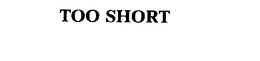 TOO SHORT trademark