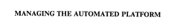 MANAGING THE AUTOMATED PLATFORM trademark