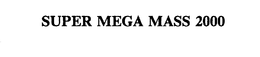 SUPER MEGA MASS 2000 trademark