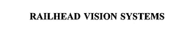 RAILHEAD VISION SYSTEMS trademark
