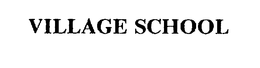 VILLAGE SCHOOL trademark