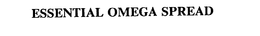 ESSENTIAL OMEGA SPREAD trademark