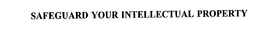 SAFEGUARD YOUR INTELLECTUAL PROPERTY trademark