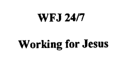 WFJ 24/7 WORKING FOR JESUS trademark