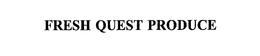 FRESH QUEST PRODUCE trademark
