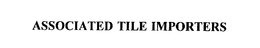 ASSOCIATED TILE IMPORTERS trademark