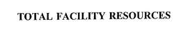 TOTAL FACILITY RESOURCES trademark