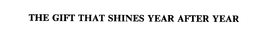 THE GIFT THAT SHINES YEAR AFTER YEAR trademark