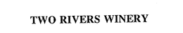 TWO RIVERS WINERY trademark