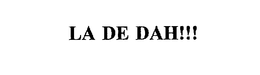 LA DE DAH!!! trademark