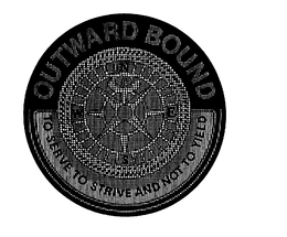 OUTWARD BOUND TO SERVE TO STRIVE AND NOT TO YIELD N E S W trademark