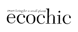 ECOCHIC SMART LIVING FOR A SMALL PLANET trademark