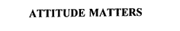 ATTITUDE MATTERS trademark