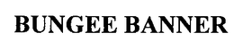 BUNGEE BANNER trademark