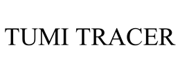 TUMI TRACER trademark