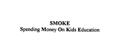 SMOKE SPENDING MONEY ON KIDS EDUCATION trademark